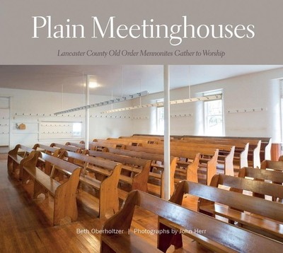 Plain Meetinghouses: Lancaster County Old Order Mennonites Gather to Worship by