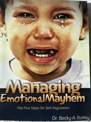 Managing Emotional Mayhem : The Five Steps for Self-Regulation by Not Available