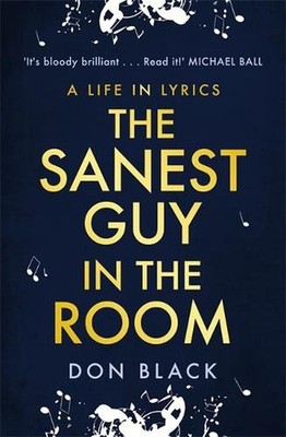 The Sanest Guy in the Room: A Life in Lyrics by Don Black (English) Hardcover Bo