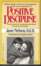 Positive Discipline Warm, Practical, Step by Step Sourcebook for Parents and