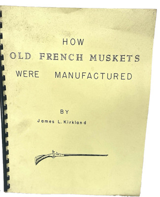 How Old French Muskets Were Manufactured by James L. Kirkland 1994