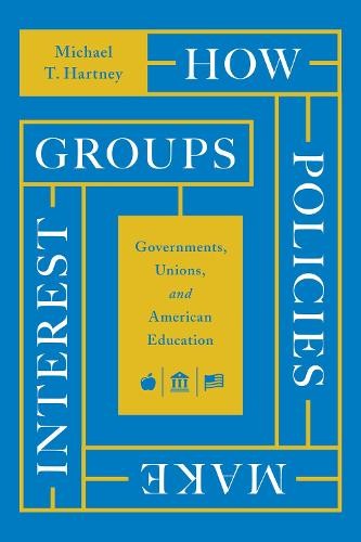 How Policies Make Interest Groups by Michael T. Hartney - 9780226820880