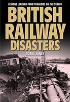 Robin Jones - British Railway Disasters Lessons Learned From Tragedi - G245Z