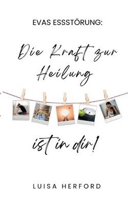 Evas Essstörung: Die Kraft zur Heilung ist in dir! [German] by Luisa Herford