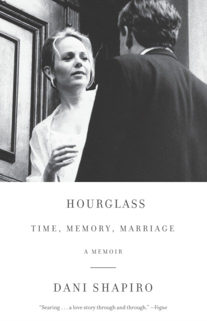 Hourglass Time, Memory, Marriage by Dani Shapiro (Paperback Book)