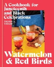 Watermelon and Red Birds: A Cookbook for Juneteenth and Black Celeb - GOOD