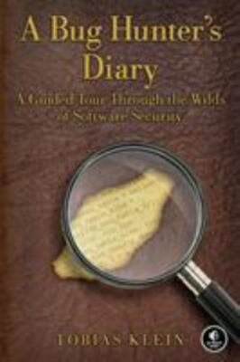 Bug Hunter's Diary : A Guided Tour Through the Wilds of Software Security, Pa...