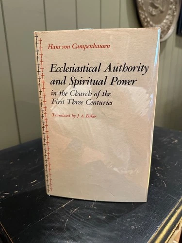 Ecclesiastical Authority and Spiritual Power by Hans von Campenhausen