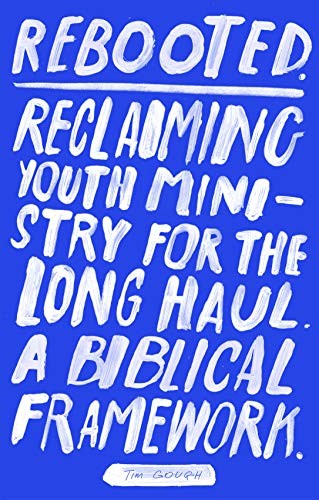 Rebooted: Reclaiming Youth Ministry For The Long Haul - A Biblical Framework by - Image 2