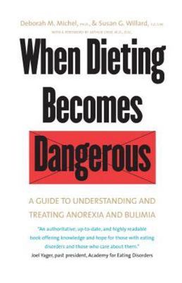 When Dieting Becomes Dangerous : A Guide to Understanding and Treating Anorex...