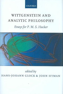 Wittgenstein and Analytic Philosophy: Essays for P. M. S. Hacker by Hans-Johann 
