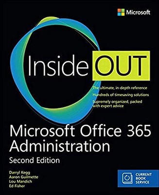 MICROSOFT OFFICE 365 ADMINISTRATION INSIDE OUT (INCLUDES By Darryl Kegg & Aaron