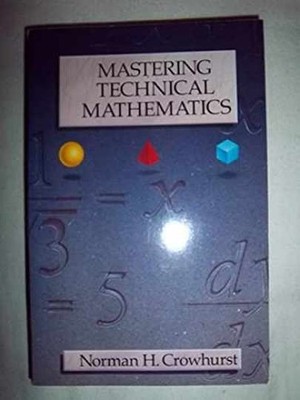 Mastering Technical Mathematics - Paperback, by Norman H. Crowhurst - Very Good