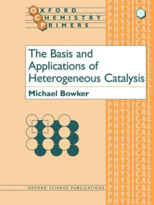 The Basis and Applications of Heterogeneous Catalysis ( - Paperback NEW Bowker,