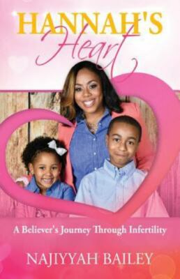 Hannah's Heart: A Believer's Journey Through Infertility by Bailey, Najiyyah,...