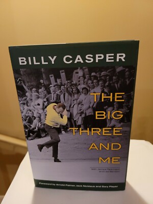 SIGNED- THE BIG THREE AND ME by Billy Casper, 1st Edition (2012, Hardcover)