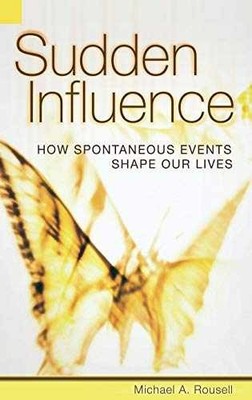 Sudden Influence: How Spontaneous - Hardcover, by Rousell Michael A. - Good