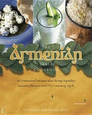 Armenian Table Cookbook : 165 Treasured Recipes That Bring Together Ancient F...