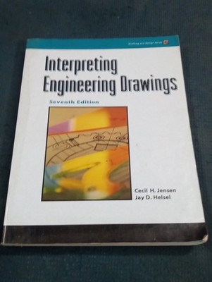 INTERPRETING ENGINEERING DRAWINGS (DRAFTING AND DESIGN) By Cecil H. Jensen & Jay