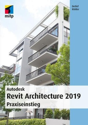 Autodesk Revit Architecture 2019: Praxiseinstieg (mitp Professional) Detlef, Rid