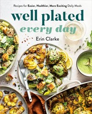 Well Plated Every Day: Recipes for Easier, Healthier, More Exciting Daily Me...