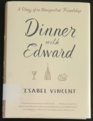 DINNER WITH EDWARD A Story of an Unexpected Friendship  Isabel Vincent (HC 2016)