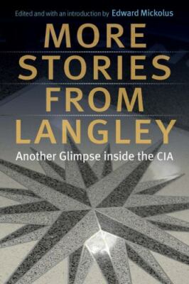 More Stories from Langley : Another Glimpse Inside the CIA by Edward Mickolus...