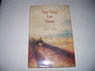 Not Now, but Now, Fisher, M. F. K.