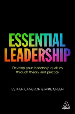 Essential Leadership: Develop Your Leadership Qualities Through Theory and P...