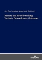 Remote And Hybrid Working: Variants, Determinants, Outcomes Alev ÖZer TorgalöZ