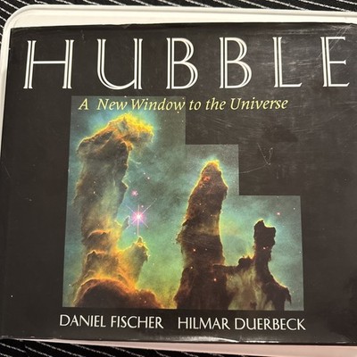 Hubble : A New Window to the Universe by Daniel Fischer and Hilmar Duerbeck...  