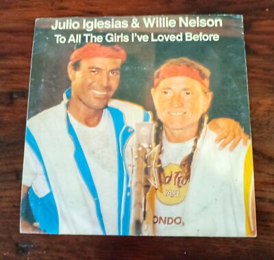 Julio Iglesias & Willie Nelson 45 Giri To All The Girls I'Ve Loved Before - CBS