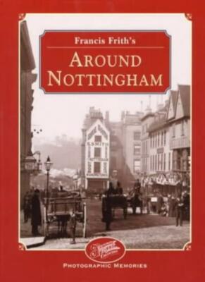 Francis Frith's Around Nottingham Hb (Photographic Memories) By Francis Frith