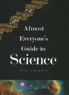 Almost Everyone's Guide to Science: The Universe, Life and Every