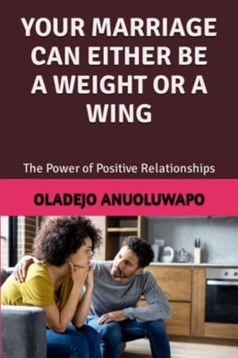 Your Marriage Can Either Be a Weight Or a Wing The Powe -  NEW OLADEJO. ANUOLU 2