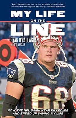 My Life on the Line: How the NFL Damn Near Killed Me and Ended Up Saving My Lif