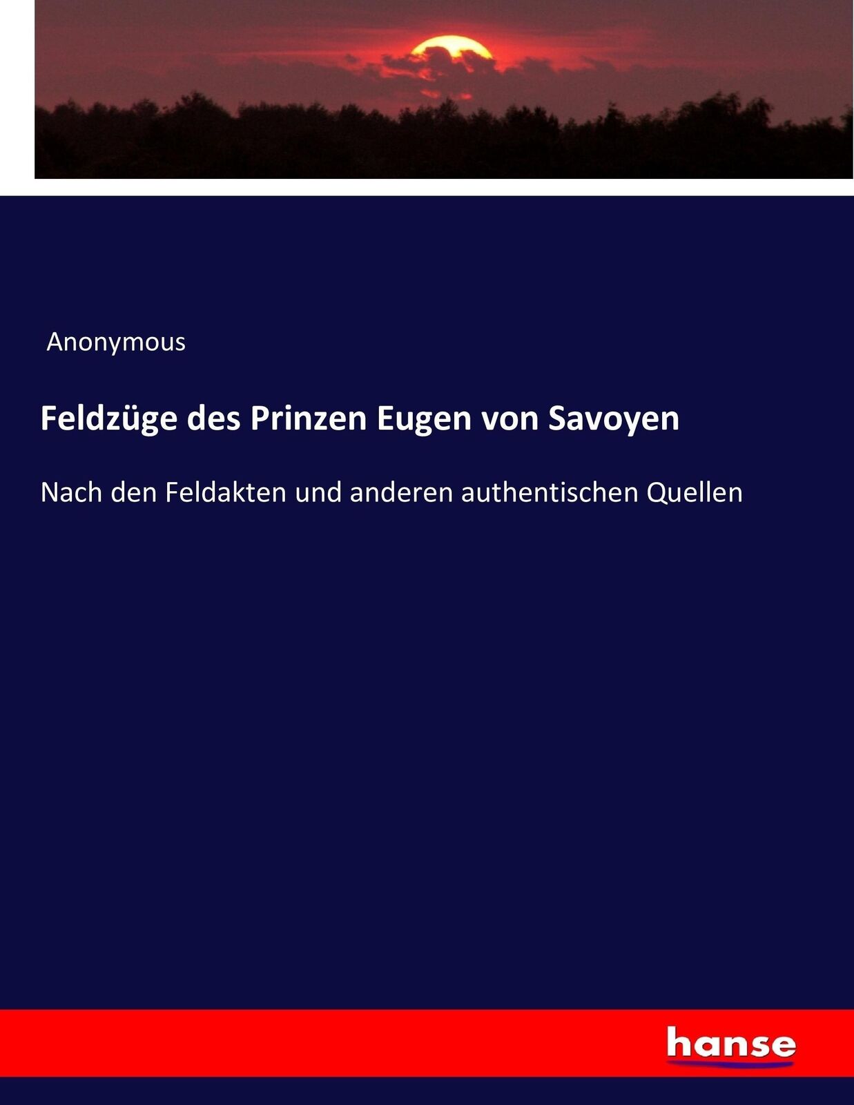 Feldzüge des Prinzen Eugen von Savoyen | Buch | 9783742830555 - Anonymous