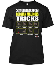 Stubborn Belgian Malinois Tricks Sit Down Shake Come T-Shirt Made in USA S-5XL