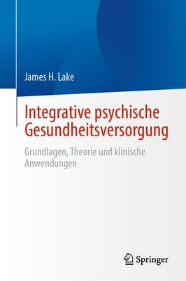 Integrative psychische Gesundheitsversorgung: Grundlagen, Theorie und klinische 