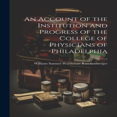 An Account of the Institution and Progress of the College of Phys