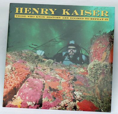 Henry Kaiser: Those Who Know History Are Doomed To Repeat It (LP neuwertig M/M)