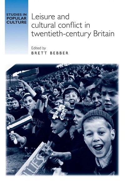 Brett Bebber | Leisure And Cultural Conflict In Twentieth-Century Britain | Buch-image