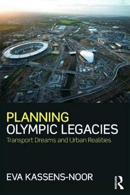 Planning Olympic Legacies: Transport Dreams and Urban Realities by Eva Kassens-N