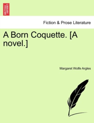Argles - A Born Coquette. A novel. - New paperback or softback - 46 - X555z