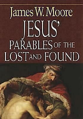 Jesus' Parables of the Lost and Found Moore, James W. paperback Used - Very Goo