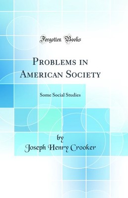 Problems in American Society: Some Social Studies (Classic Reprint)