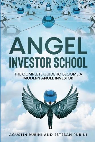 Esteban Rubini Agustin Rubini Angel Investor School (Tascabile)