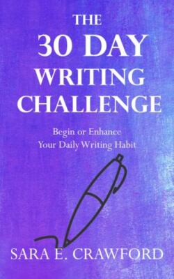 The 30-Day Writing Challenge: Begin or Enhance Your Daily Writing Habit