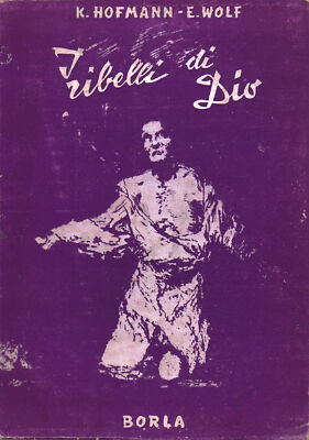 I ribelli di Dio - E. Wolf, K. Hofmann (Borla Editore) [1953]