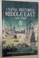 Naval History of the Middle East : 500-2020 by Donald Stoker and John P. Dunn...